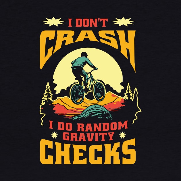 Mountain Bike Quote I Don't Crash I Do Random Gravity Checks Mountain Biking by anubis1986